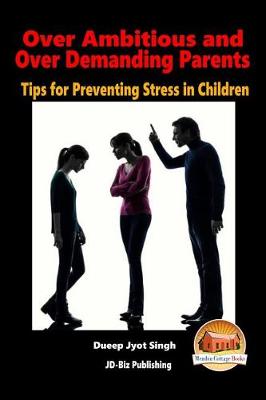 Book cover for Over Ambitious and Over Demanding Parents - Tips for Preventing Stress in Children