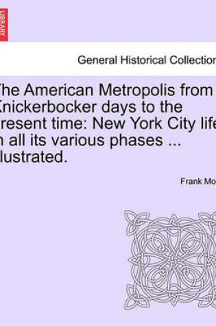 Cover of The American Metropolis from Knickerbocker Days to the Present Time