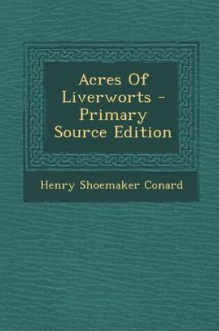 Cover of Acres of Liverworts - Primary Source Edition