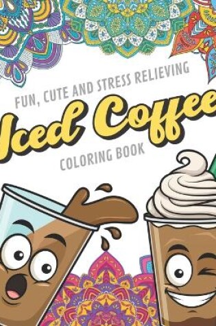 Cover of Fun Cute And Stress Relieving Iced Coffee Coloring Book