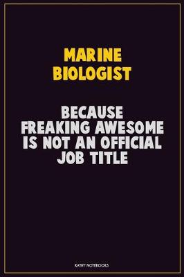 Book cover for Marine Biologist, Because Freaking Awesome Is Not An Official Job Title