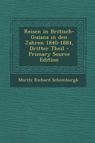 Cover of Reisen in Britisch-Guiana in Den Jahren 1840-1884, Dritter Theil