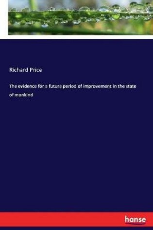 Cover of The evidence for a future period of improvement in the state of mankind