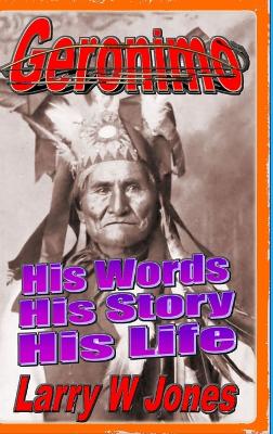 Book cover for Geronimo - His Words His Story His Life