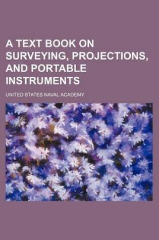 Cover of A Text Book on Surveying, Projections, and Portable Instruments