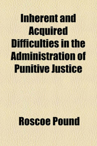 Cover of Inherent and Acquired Difficulties in the Administration of Punitive Justice