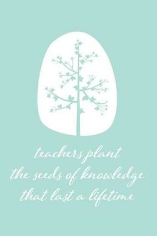 Cover of Teachers plant the seeds of knowledge that last a lifetime