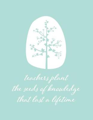 Book cover for Teachers plant the seeds of knowledge that last a lifetime