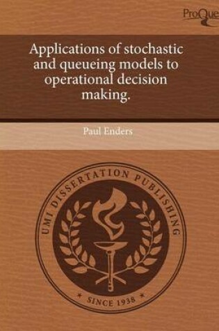Cover of Applications of Stochastic and Queueing Models to Operational Decision Making