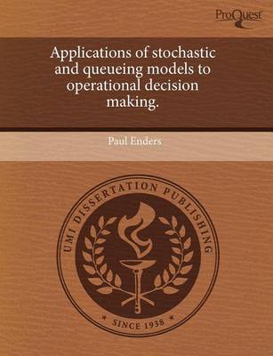 Book cover for Applications of Stochastic and Queueing Models to Operational Decision Making