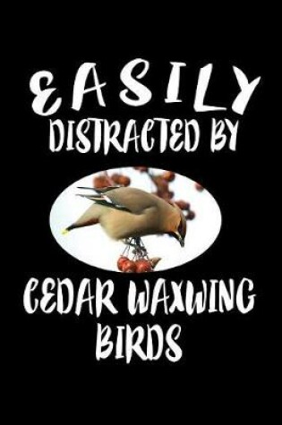 Cover of Easily Distracted By Cedar Waxwing Birds