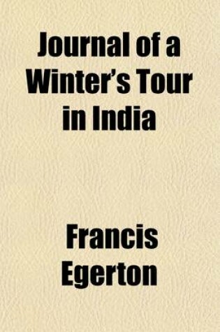 Cover of Journal of a Winter's Tour in India (Volume 1); With a Visit to the Court of Nepaul