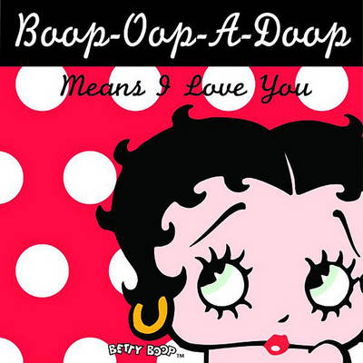 Book cover for Boop-Oop-A-Doop Means I Love You