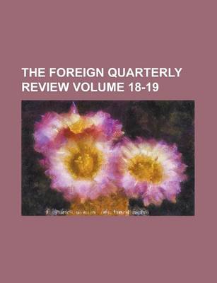 Book cover for The Foreign Quarterly Review Volume 18-19