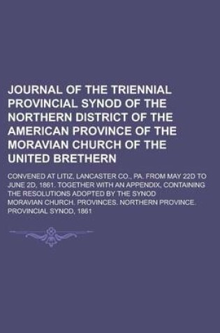 Cover of Journal of the Triennial Provincial Synod of the Northern District of the American Province of the Moravian Church of the United Brethern; Convened at Litiz, Lancaster Co., Pa. from May 22d to June 2D, 1861. Together with an Appendix,