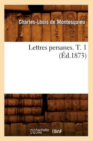 Cover of Lettres Persanes. T. 1 (�d.1873)