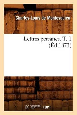 Cover of Lettres Persanes. T. 1 (�d.1873)