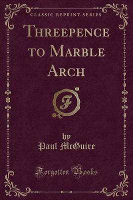 Book cover for Threepence to Marble Arch (Classic Reprint)