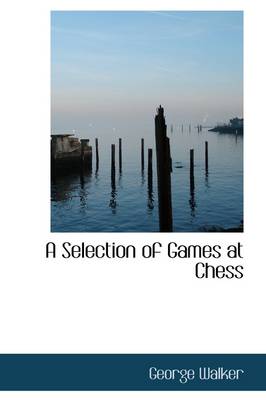 Book cover for A Selection of Games at Chess