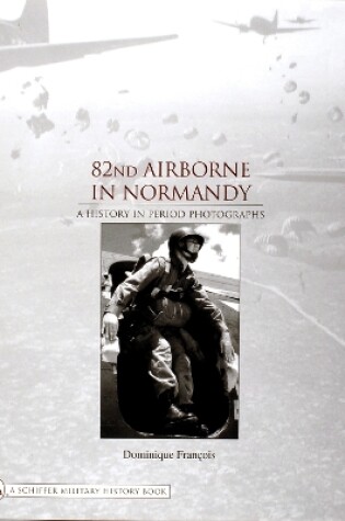 Cover of 82nd Airborne in Normandy:: A History in Period Phot