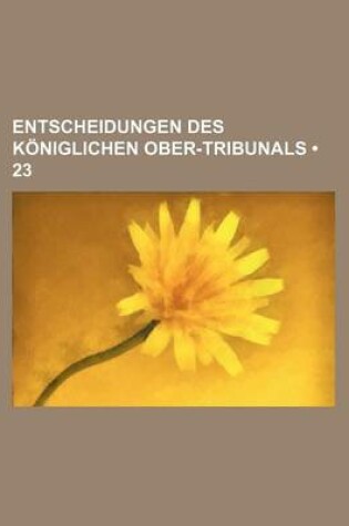 Cover of Entscheidungen Des Koniglichen Ober-Tribunals (23)