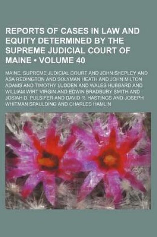 Cover of Reports of Cases in Law and Equity Determined by the Supreme Judicial Court of Maine (Volume 40)