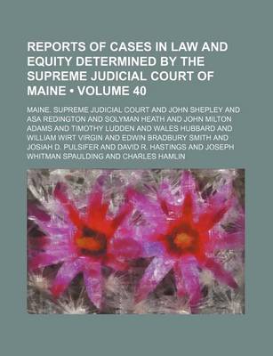 Book cover for Reports of Cases in Law and Equity Determined by the Supreme Judicial Court of Maine (Volume 40)