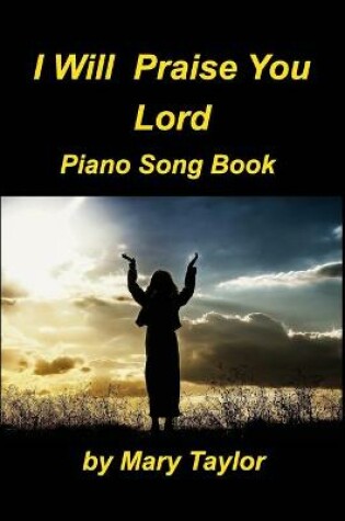 Cover of I Will Praise You Lord Piano Song Book