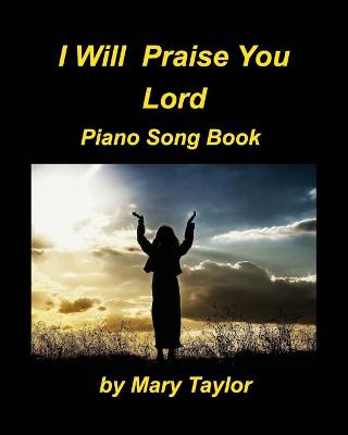 Book cover for I Will Praise You Lord Piano Song Book