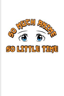 Book cover for So Much Anime So Little Time