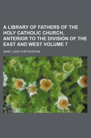 Cover of A Library of Fathers of the Holy Catholic Church, Anterior to the Division of the East and West Volume 7