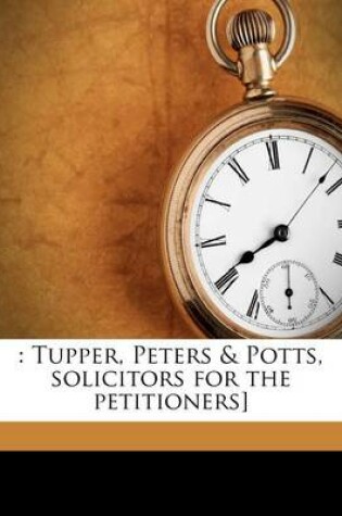 Cover of Tupper, Peters & Potts, Solicitors for the Petitioners