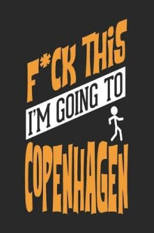 Cover of F*CK THIS I'M GOING TO Copenhagen