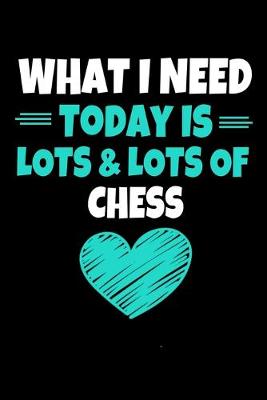 Book cover for What I Need Today Is Lots Lots Chess