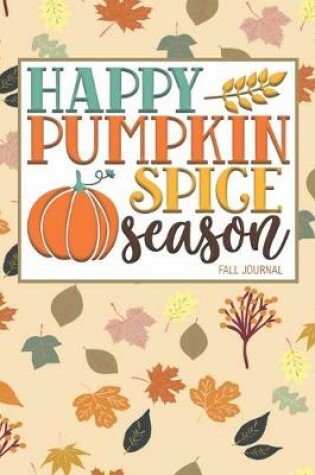 Cover of Happy Pumpkin Spice Season Fall Journal