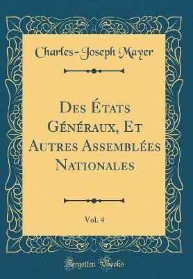 Book cover for Des Etats Generaux, Et Autres Assemblees Nationales, Vol. 4 (Classic Reprint)