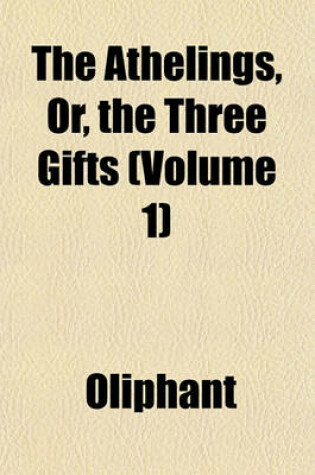 Cover of The Athelings, Or, the Three Gifts (Volume 1)