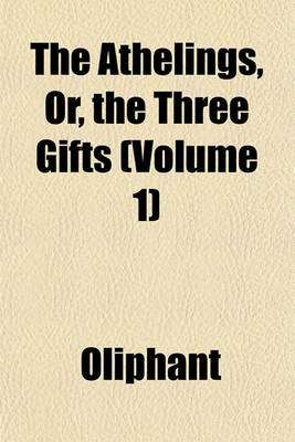 Book cover for The Athelings, Or, the Three Gifts (Volume 1)