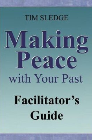 Cover of Making Peace with Your Past Facilitator's Guide