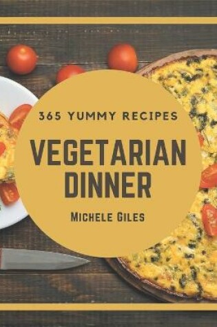 Cover of 365 Yummy Vegetarian Dinner Recipes