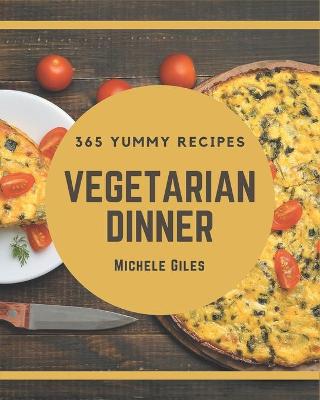 Book cover for 365 Yummy Vegetarian Dinner Recipes