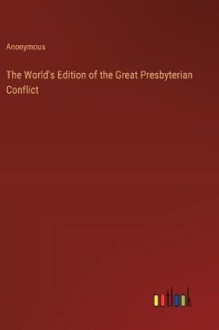 Cover of The World's Edition of the Great Presbyterian Conflict