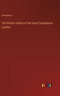 Book cover for The World's Edition of the Great Presbyterian Conflict