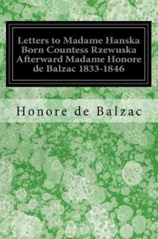 Cover of Letters to Madame Hanska Born Countess Rzewuska Afterward Madame Honore de Balzac 1833-1846