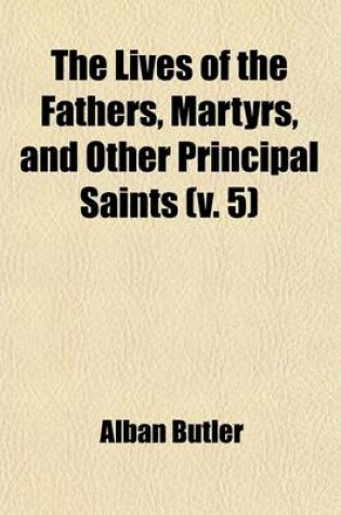 Cover of The Lives of the Fathers, Martyrs, and Other Principal Saints (Volume 5)