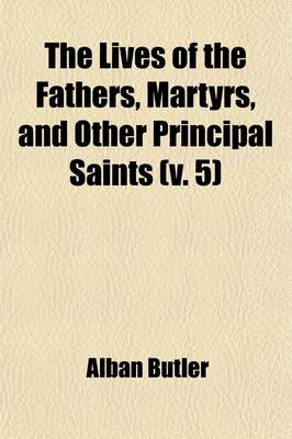 Book cover for The Lives of the Fathers, Martyrs, and Other Principal Saints (Volume 5)