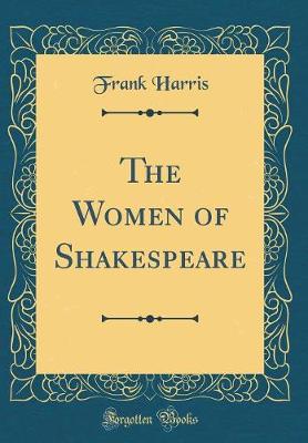 Book cover for The Women of Shakespeare (Classic Reprint)