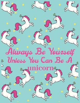 Book cover for Always be yourself unless you can be a unicorn