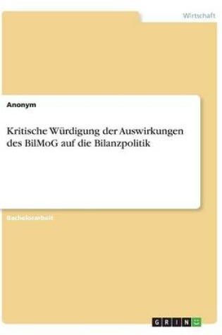 Cover of Kritische Wurdigung der Auswirkungen des BilMoG auf die Bilanzpolitik