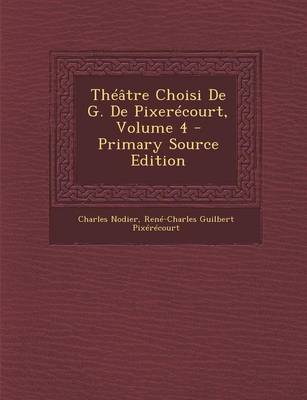 Book cover for Theatre Choisi de G. de Pixerecourt, Volume 4 - Primary Source Edition